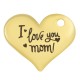 Breloque en Métal Zamak avec "i love you mom" 18x15mm