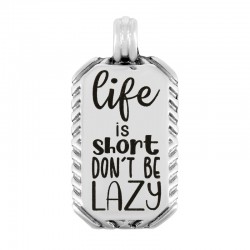 Étiquette Porte-Bonheur en Zamak « Life is Short Don’T BE LAZY » (La vie est Courte. ne Soyez pas Paresseux) 15 x 25 mm