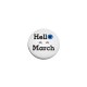 Bouton rond en Acrylique Plexi « Hello March » 18 mm