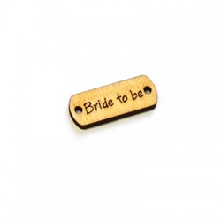Connettore di Legno Targhetta con scritta "Bride to be" 21x9mm